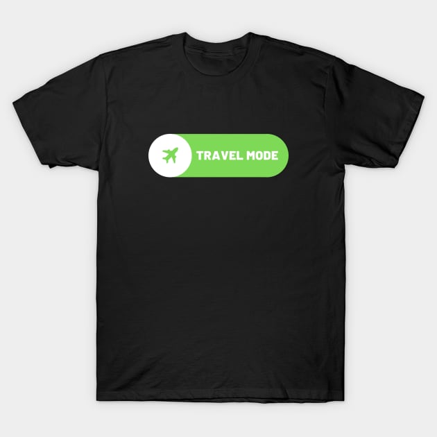 Travel Mode ON T-Shirt by Jetmike